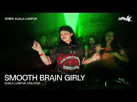 Smooth Brain Girly | SYBER: Kuala Lumpur